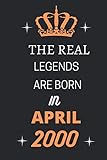 The Real Legends Are Born In APRIL 2000: Notebook Gift Ideas for Men / Women / Sons / Daughters, 2000 years old birthday gift