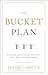The Bucket Plan&reg;: Protecting and Growing Your Assets for a Worry-Free Retirement