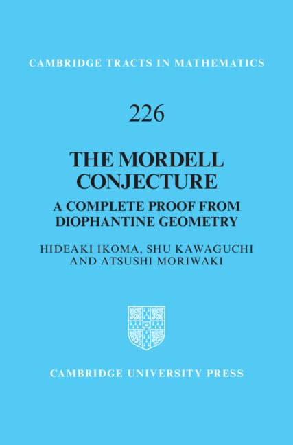 The Mordell Conjecture: A Complete Proof from Diophantine Geometry (Cambridge Tracts in Mathematics, Series Number 226)
