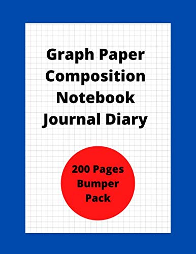 Graph Paper Composition Notebook Journal Diary : 200 Pages Bumper Pack: Quadrille Paper, Coordinate paper, grid paper, squared paper or math paper | ... Including Writing, Maths, Designs & Journal