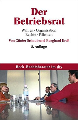 Der Betriebsrat: Wahlen, Organisation, Rechte, Pflichten Der Betriebsrat: Wahlen, Organisation, Rechte, Pflichten