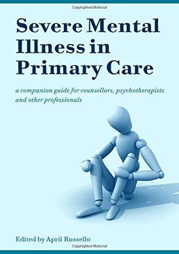 Severe Mental Illness in Primary Care: A Companion Guide for Counsellors, Psychotherapists and Other Professionals