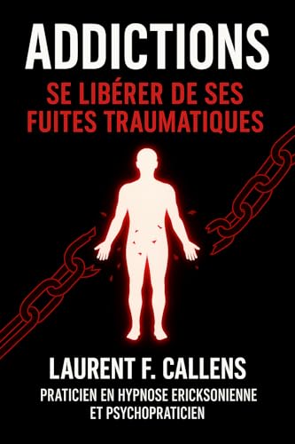 ADDICTIONS: Se libérer de ses fuites traumatiques