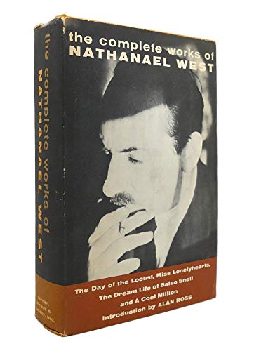 The Complete Works of Nathanael West: The Dream Life of Balso Snell; Miss Lonelyhearts; A Cool Million; The Day of the Locust.