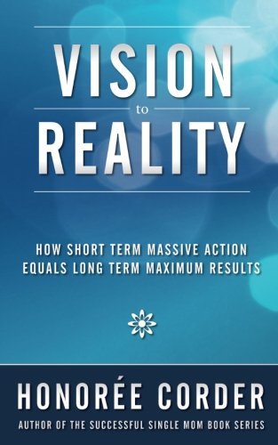 Vision to Reality: How Short Term Massive Action Equals Long
