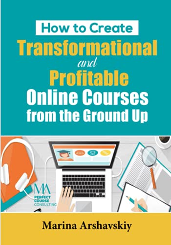 How to Create Transformational and Profitable Online Courses From...
