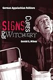 Signs, Cures, and Witchery: German Appalachian Folklore