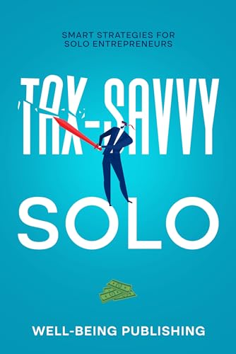 Tax-Savvy Solo: Smart Strategies for Solo Entrepreneurs