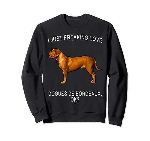I Just Freaking Love Dogues de Bordeaux Ok? Dog Sweatshirt, Black