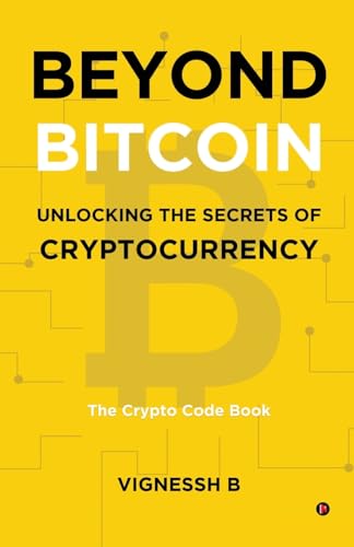 Beyond Bitcoin Unlocking the Secrets of Cryptocurrency : The Cryp...
