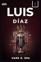 LUIS DIAZ : The Journey of a Footballer Who Inspires with Every Step (Red Revolution: The Rise of Liverpool’s Footballing Icons) B0F744QCFR Book Cover