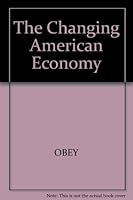 The Changing American Economy: Essays from the Fortieth Anniversary Symposium of the Joint Economic Committee of the United States Congress. 0631153950 Book Cover