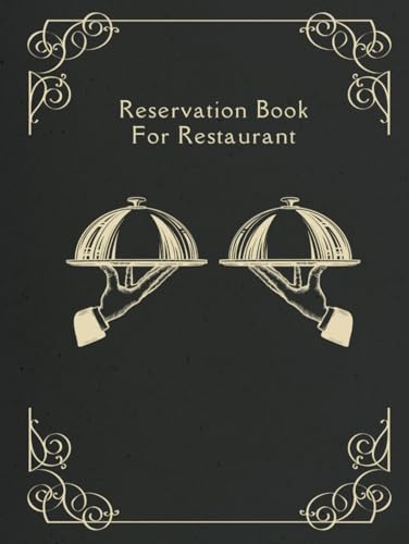 Reservation Book For Restaurant: A Simple Yet Effective Tool for Tracking Daily Reservations, Track Guest Names, Times, and Tables