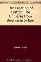 The Creation of Matter: The Universe from Beginning to End 046501447X Book Cover