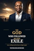 The God Who Followed Me Into Exile: Loss, Calling and the Grace to Begin Again B0HDWFR1B7 Book Cover