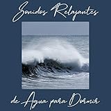  Sonidos Relajantes de Agua para Dormir - Colección de 15 Sonidos New Age Tranquilos Perfectos para Buen Sueño, Musicoterapia, Sonidos Curativos de Lluvia, Tormenta, Olas y Océano, Música Relajante