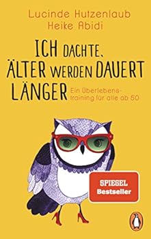 Paperback Ich dachte, älter werden dauert länger: Ein Überlebenstraining für alle ab 50 Book