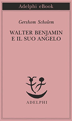 Walter Benjamin e il suo angelo (Piccola biblioteca Adelphi Vol. 61) Walter Benjamin e il suo angelo (Piccola biblioteca Adelphi Vol. 61)