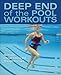 Deep End of the Pool Workouts: No-Impact Interval Training and Strength Exercises