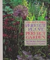 Perfect Plant, Perfect Garden: The 200 Most Rewarding Plants for Every Garden 0671645315 Book Cover