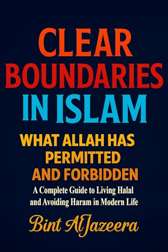 Clear Boundaries in Islam: What Allah Has Permitted and Forbidden