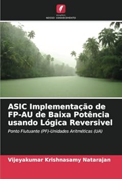 Paperback ASIC Implementação de FP-AU de Baixa Potência usando Lógica Reversivel [Portuguese] Book