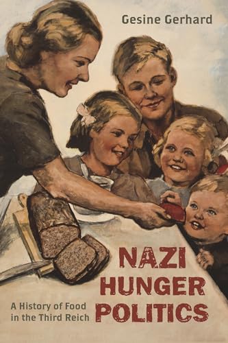 Nazi Hunger Politics: A History of Food in the Third Reich (Bloomsbury Studies in Food and Gastronomy)