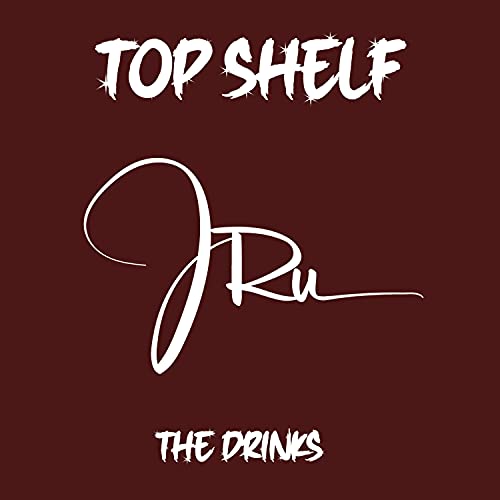 Top Shelf The Drinks by J Ru on Amazon Music Unlimited
