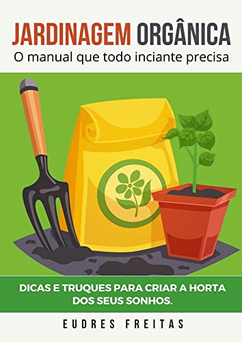 Jardinagem Orgânica: O guia completo para uma orta frutífera
