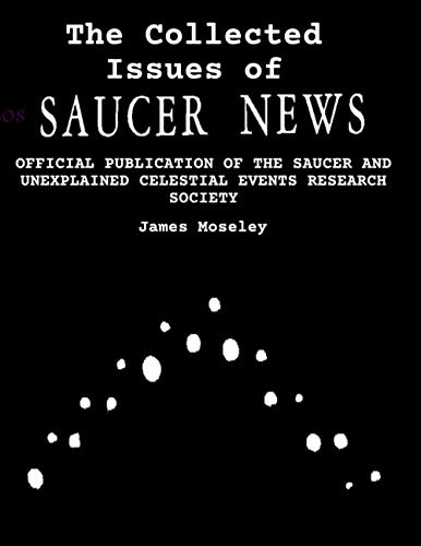 The Collected Issues of SAUCER NEWS: OFFICIAL PUBLICATION OF THE SAUCER AND UNEXPLAINED CELESTIAL EVENTS RESEARCH SOCIETY