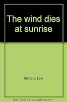 The wind dies at sunrise B0007E7B3I Book Cover