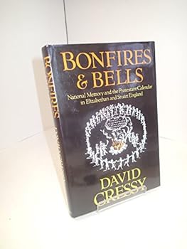 Hardcover Bonfires and Bells: National Memory and the Protestant Calendar in Elizabethan and Stuart England Book