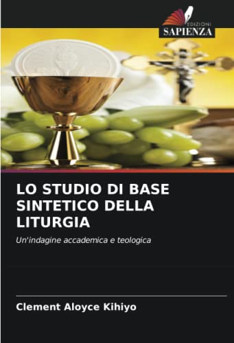 LO STUDIO DI BASE SINTETICO DELLA LITURGIA: Un'indagine accademica e teologica