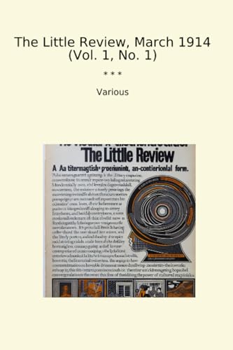 The Little Review, March 1914 (Vol. 1, No. 1) (Classic Books)