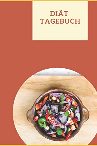 Diät Tagebuch: Ernährungstagebuch für einen Gewichtsverlust. Ernährungsplan: Kalorien Zählen leicht gemacht! (German Edition)