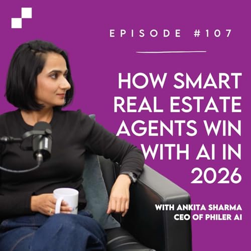 Episode 107 - How Smart Real Estate Agents Win With AI in 2026 w/ Ankita Sharma | Broker's Playbook cover art