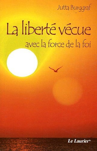 Télécharger La liberté vécue avec la force de la foi livre En ligne