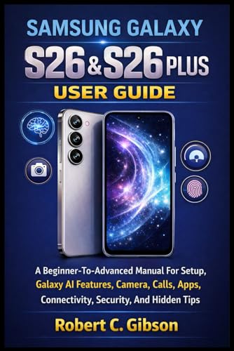 SAMSUNG GALAXY S26 & S26 PLUS USER GUIDE: A Beginner-To-Advanced Manual For Setup, Galaxy AI Features, Camera, Calls, Apps, Connectivity, Security, And Hidden Tips image 2