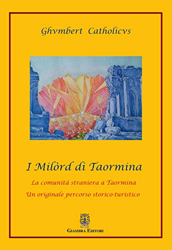 I MilòRd Di Taormina. La Comunità Straniera A Taormina. Un Originale Percorso Storico-Artistico-image