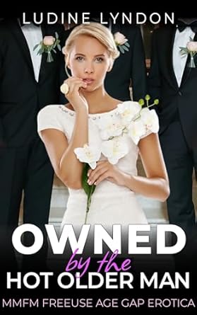 Owned by the Hot Older Man: MMFM FreeUse Age Gap Erotica (Rhea and the