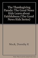 The Thanksgiving Parade: The Good News Kids Learn About Faithfulness (The Good News Kids Series) 0570047439 Book Cover