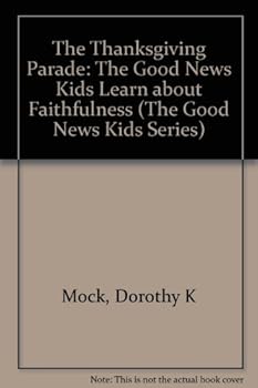 The Thanksgiving Parade: The Good News Kids Learn About Faithfulness (The Good News Kids Series) - Book  of the Good News Kids