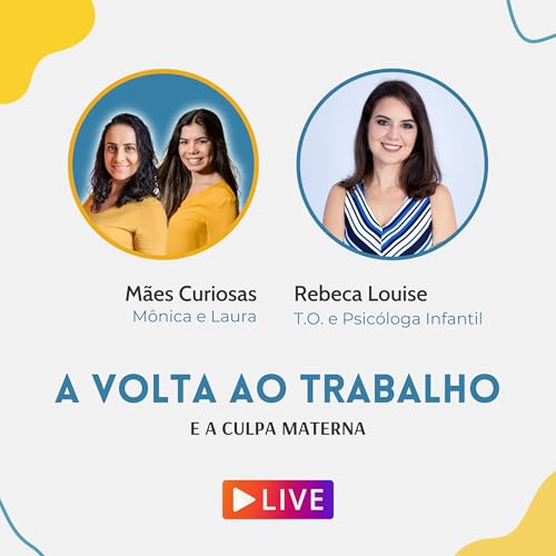 #21 - Live - A Volta Ao Trabalho E A Culpa Materna