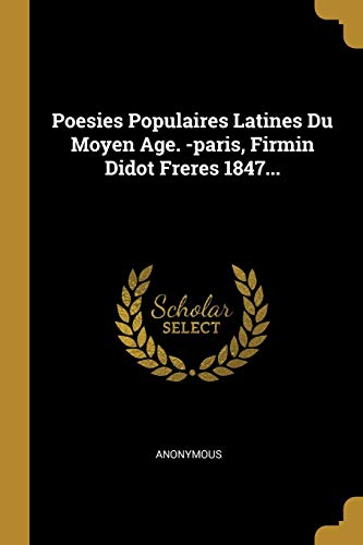 Poesies Populaires Latines Du Moyen Age. -paris, Firmin Didot Freres 1847... (French Edition)