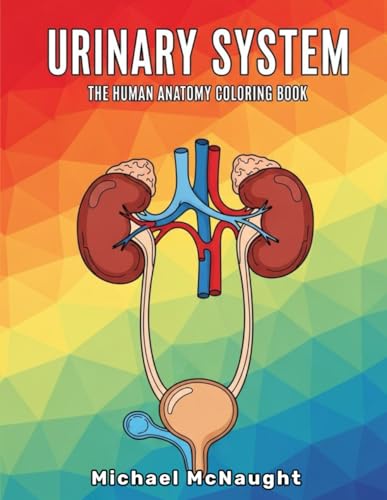 Urinary System: The Human Anatomy Coloring Book (The Human Body Coloring Book Series)