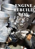 Engine Rebuild Measurement Log : For Mechanics and Enthusiasts to Stay Organized While Rebuilding an Engine 1672583640 Book Cover