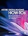 Produktbild Adobe Digital Imaging How-Tos: 100 Essential Techniques for Photoshop CS5, Lightroom 3, and Camera Raw 6