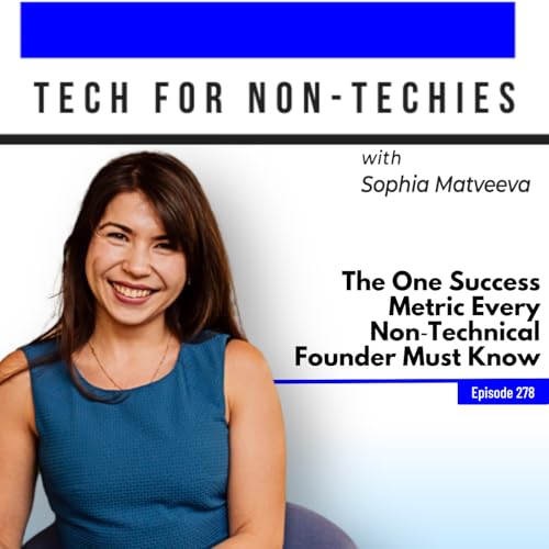 278: The One Success Metric Every Non‑Technical Founder Must Know (Encore)
