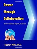 Power through Collaboration: When to Collaborate, Negotiate, or Dominate