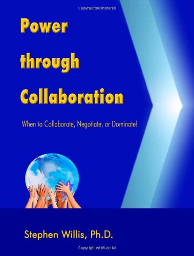 Power through Collaboration: When to Collaborate, Negotiate, or Dominate